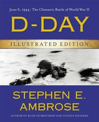 Cover image for D-Day Illustrated Edition: June 6, 1944: The Climactic Battle of World War II