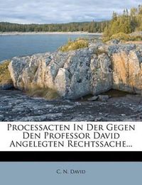 Cover image for Processacten in Der Gegen Den Professor David Angelegten Rechtssache...