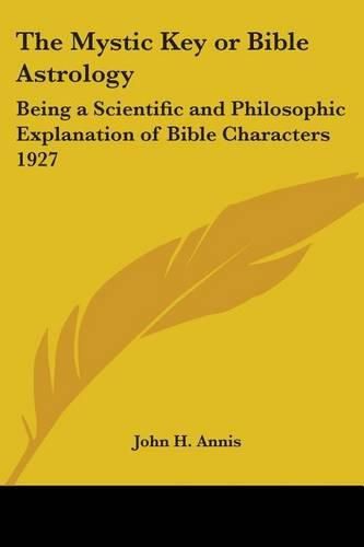 Cover image for The Mystic Key or Bible Astrology: Being a Scientific and Philosophic Explanation of Bible Characters 1927