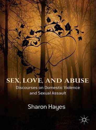 Sex, Love and Abuse: Discourses on Domestic Violence and Sexual Assault