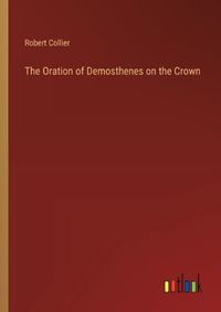 Cover image for The Oration of Demosthenes on the Crown