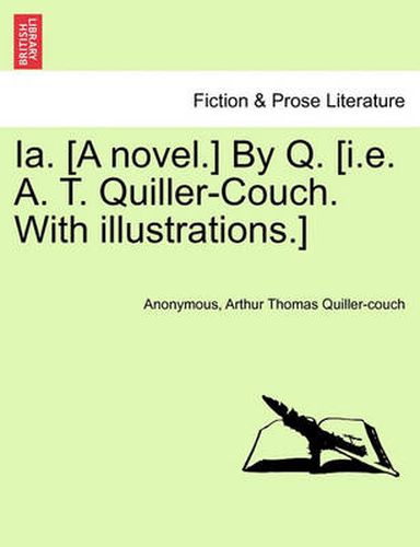 Cover image for Ia. [A Novel.] by Q. [I.E. A. T. Quiller-Couch. with Illustrations.]