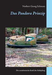 Cover image for Das Pandora Prinzip: Die zerstoererische Kraft der Schoepfung