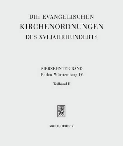 Die evangelischen Kirchenordnungen des XVI. Jahrhunderts: Siebzehnter Band: Baden-Wurttemberg IV: Sudwestdeutsche Reichsstadte. 2. Teilband: Reutlingen, Ulm, Esslingen, Giengen, Biberach, Ravensburg, Wimpfen, Leutkirch, Bopfingen, Aalen