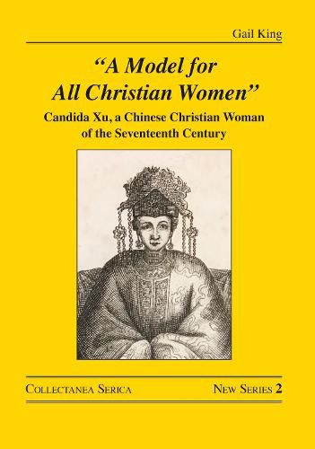 Cover image for A Model for All Christian Women: Candida Xu, a Chinese Christian Woman of the Seventeenth Century