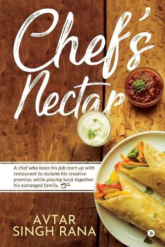 Cover image for Chef's Nectar: A chef who loses his job start up with restaurant to reclaim his creative promise, while piecing back together his estranged family.