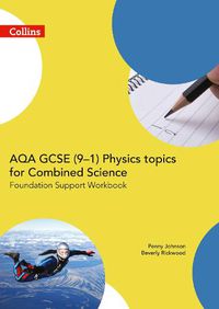 Cover image for AQA GCSE 9-1 Physics for Combined Science Foundation Support Workbook