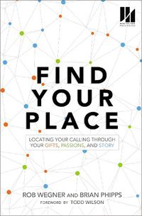 Cover image for Find Your Place: Locating Your Calling Through Your Gifts, Passions, and Story