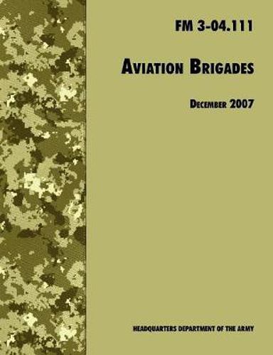 Cover image for Aviation Brigades: The Official U.S. Army Field Manual FM 3-04.111 (7 December 2007 Revision)