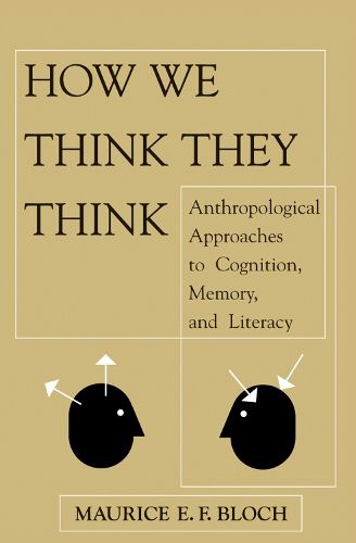 Cover image for How We Think They Think: Anthropological Approaches To Cognition, Memory, And Literacy