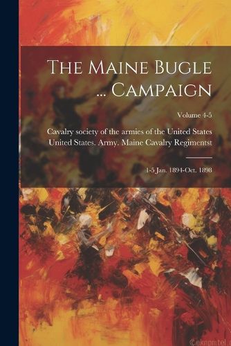 Cover image for The Maine Bugle ... Campaign; 1-5 Jan. 1894-Oct. 1898; Volume 4-5