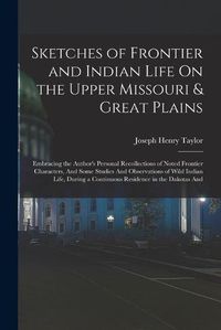 Cover image for Sketches of Frontier and Indian Life On the Upper Missouri & Great Plains