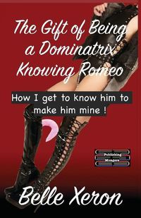 Cover image for The Gift of Being a Dominatrix - Knowing Romeo