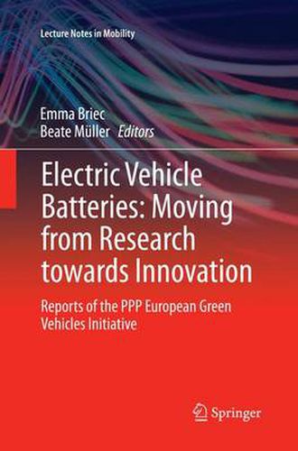 Electric Vehicle Batteries: Moving from Research towards Innovation: Reports of the PPP European Green Vehicles Initiative