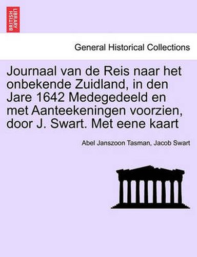 Cover image for Journaal Van de Reis Naar Het Onbekende Zuidland, in Den Jare 1642 Medegedeeld En Met Aanteekeningen Voorzien, Door J. Swart. Met Eene Kaart