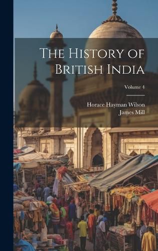 Cover image for The History of British India; Volume 4