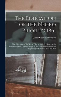 Cover image for The Education of the Negro Prior to 1861