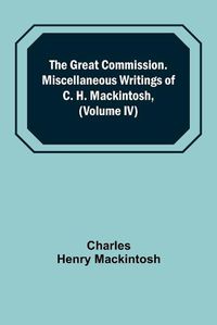 Cover image for The Great Commission. Miscellaneous Writings of C. H. Mackintosh, (Volume IV)
