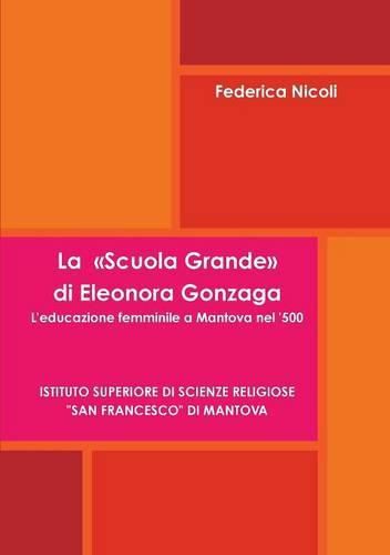 Cover image for La "Scuola Grande" Di Eleonora Gonzaga. L'Educazione Femminile a Mantova Nel '500.