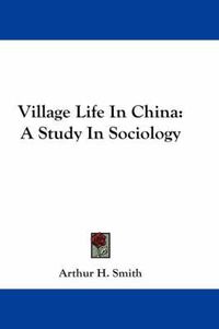 Cover image for Village Life in China: A Study in Sociology