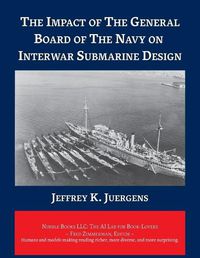 Cover image for The Impact of The General Board of The Navy on Interwar Submarine Design