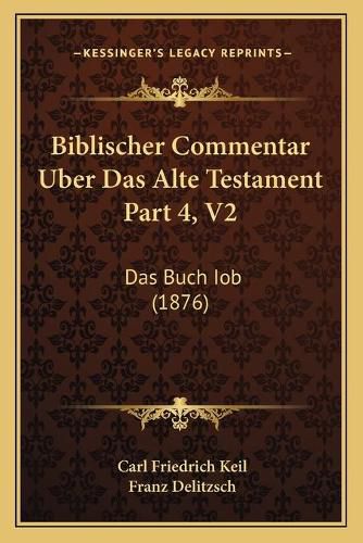 Biblischer Commentar Uber Das Alte Testament Part 4, V2: Das Buch Iob (1876)