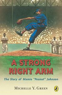 Cover image for A Strong Right Arm: The Story of Mamie  Peanut  Johnson