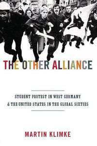 Cover image for The Other Alliance: Student Protest in West Germany and the United States in the Global Sixties