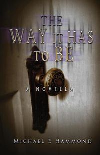 Cover image for The Way It Has To Be - A Novella