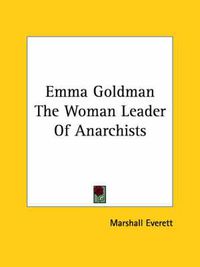 Cover image for Emma Goldman the Woman Leader of Anarchists