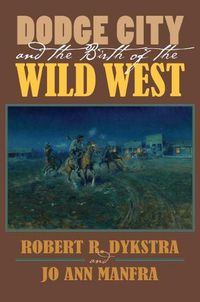 Cover image for Dodge City and the Birth of the Wild West