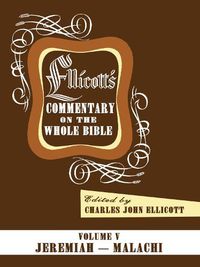 Cover image for Ellicott's Commentary on the Whole Bible Volume V: Jeremiah - Malachi