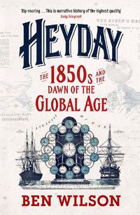 Cover image for Heyday: The 1850s and the Dawn of the Global Age