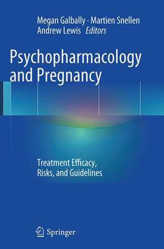 Psychopharmacology and Pregnancy: Treatment Efficacy, Risks, and Guidelines