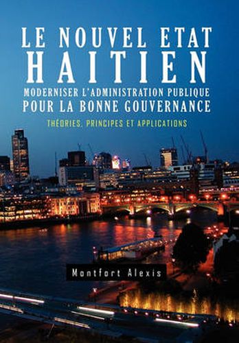 Cover image for Le Nouvel Etat Haitien: Moderniser L'Administration Publique Pour La Bonne Gouvernance: Th Ories, Principes Et Applications