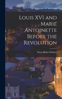 Cover image for Louis XVI and Marie Antoinette Before the Revolution