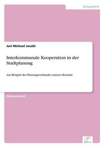 Cover image for Interkommunale Kooperation in der Stadtplanung: Am Beispiel des Planungsverbandes unteres Remstal