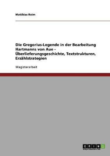 Cover image for Die Gregorius-Legende in der Bearbeitung Hartmanns von Aue - UEberlieferungsgeschichte, Textstrukturen, Erzahlstrategien