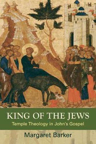 King of the Jews: Temple Theology in John's Gospel