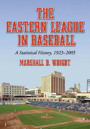 Cover image for The Eastern League in Baseball: A Statistical History, 1923-2005
