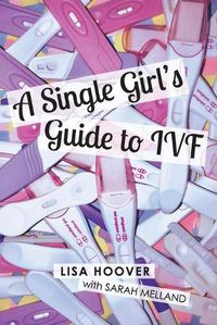 Cover image for A Single Girls Guide to IVF