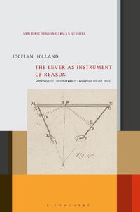 Cover image for The Lever as Instrument of Reason: Technological Constructions of Knowledge around 1800