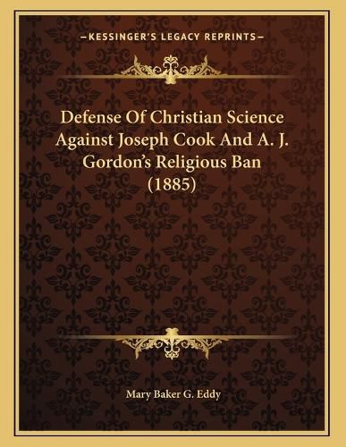 Cover image for Defense of Christian Science Against Joseph Cook and A. J. Gordon's Religious Ban (1885)