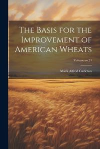 Cover image for The Basis for the Improvement of American Wheats; Volume no.24