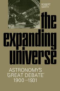 Cover image for The Expanding Universe: Astronomy's 'Great Debate', 1900-1931