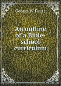 Cover image for An outline of a Bible-school curriculum