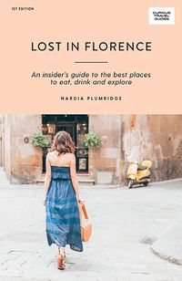 Cover image for Lost in Florence: An insider's guide to the best places to eat, drink and explore