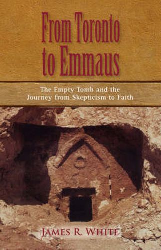 Cover image for FROM TORONTO TO EMMAUS The Empty Tomb and the Journey from Skepticism to Faith