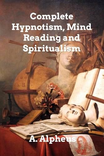 Cover image for Complete Hypnotism, Mesmerism, Mind-Reading