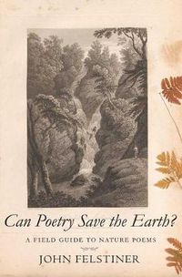 Cover image for Can Poetry Save the Earth?: A Field Guide to Nature Poems